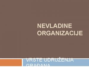 NEVLADINE ORGANIZACIJE VRSTE UDRUENJA 1 Ekoloke organizacije i