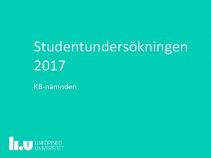 Studentunderskningen 2017 KBnmnden 2 Studentunderskningen 2017 Generellt lg