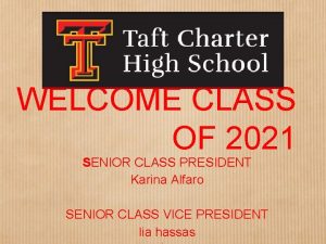 WELCOME CLASS OF 2021 SENIOR CLASS PRESIDENT Karina