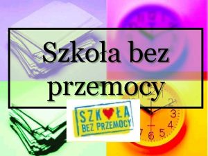 Szkoa bez przemocy KODEKS NASZEJ SZKOY Plakaty promujce