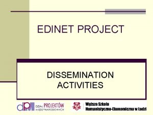 EDINET PROJECT DISSEMINATION ACTIVITIES DISSEMINATION Dissemination activities will