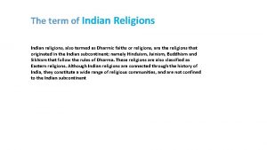 The term of Indian Religions Indian religions also