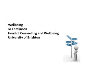 Wellbeing Jo Tomlinson Head of Counselling and Wellbeing
