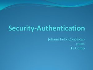 SecurityAuthentication Johann Felix Conceicao 411106 Te Comp Outline