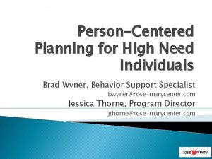 PersonCentered Planning for High Need Individuals Brad Wyner