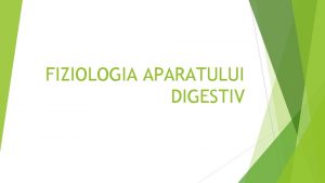 FIZIOLOGIA APARATULUI DIGESTIV Aparatul digestiv tubul digestiv cavitatea