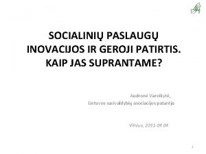 SOCIALINI PASLAUG INOVACIJOS IR GEROJI PATIRTIS KAIP JAS