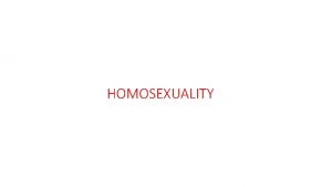 HOMOSEXUALITY Homosexuality in general What is homosexuality 3