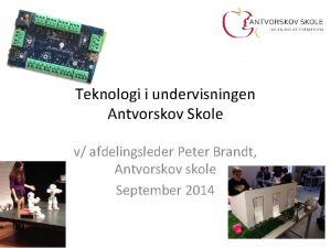 Teknologi i undervisningen Antvorskov Skole v afdelingsleder Peter