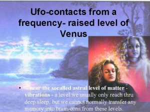 Ufocontacts from a frequency raised level of Venus