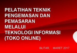 PELATIHAN TEKNIK PENGEMASAN DAN PEMASARAN MELALUI TEKNOLOGI INFORMASI