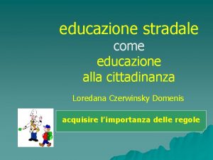 educazione stradale come educazione alla cittadinanza Loredana Czerwinsky