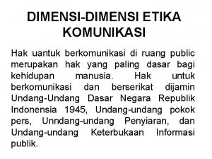 DIMENSIDIMENSI ETIKA KOMUNIKASI Hak uantuk berkomunikasi di ruang