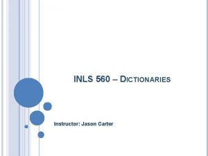 INLS 560 DICTIONARIES Instructor Jason Carter TYPES int