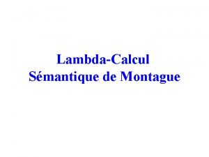 LambdaCalcul Smantique de Montague Plan Introduction au lambdacalcul