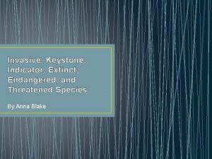 Invasive Keystone Indicator Extinct Endangered and Threatened Species