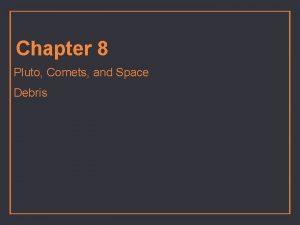 Chapter 8 Pluto Comets and Space Debris term
