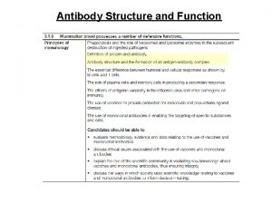 Antibody Structure and Function Each antibody is produced
