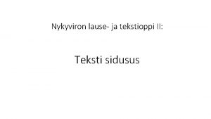 Nykyviron lause ja tekstioppi II Teksti sidusus Tekstisidusus