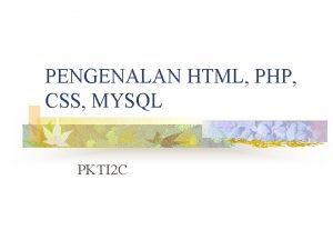 PENGENALAN HTML PHP CSS MYSQL PKTI 2 C