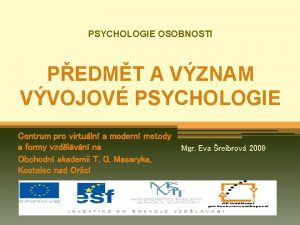 PSYCHOLOGIE OSOBNOSTI PEDMT A VZNAM VVOJOV PSYCHOLOGIE Centrum