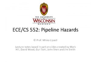 ECECS 552 Pipeline Hazards Prof Mikko Lipasti Lecture