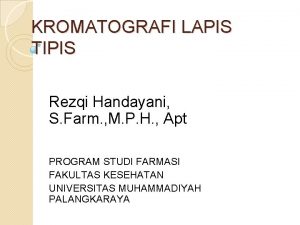 KROMATOGRAFI LAPIS TIPIS Rezqi Handayani S Farm M