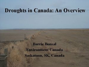 Droughts in Canada An Overview Barrie Bonsal Environment