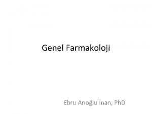 Genel Farmakoloji Ebru Arolu nan Ph D lk