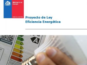 Proyecto de Ley Eficiencia Energtica Importancia de la