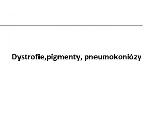 Dystrofie pigmenty pneumokonizy INTRACELULRN AKUMULACE tuk protein a