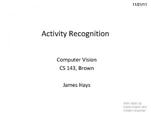 112111 Activity Recognition Computer Vision CS 143 Brown