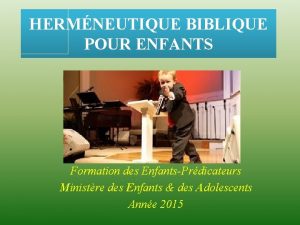 HERMNEUTIQUE BIBLIQUE POUR ENFANTS Formation des EnfantsPrdicateurs Ministre