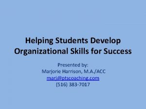 Helping Students Develop Organizational Skills for Success Presented