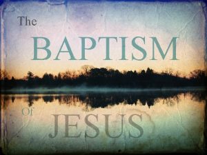 The BAPTISM Of JESUS Before His Baptism He