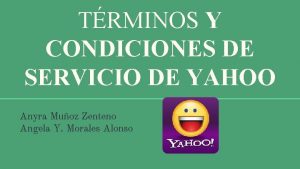 TRMINOS Y CONDICIONES DE SERVICIO DE YAHOO Anyra