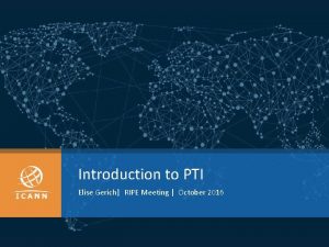 Introduction to PTI Elise Gerich RIPE Meeting October