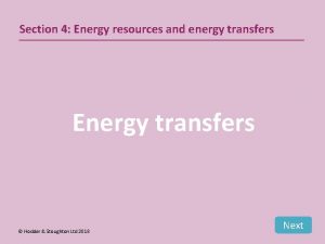 Section 4 Energy resources and energy transfers Energy