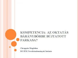 KOMPETENCIA AZ OKTATS BRNYBRBE BJTATOTT FARKASA Chrappn Magdolna