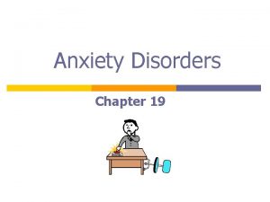 Anxiety Disorders Chapter 19 Concept of Anxiety p