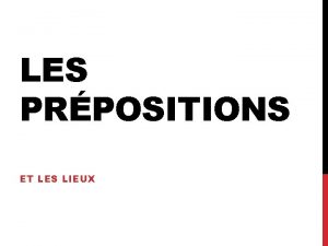 LES PRPOSITIONS ET LES LIEUX LES PAYS The