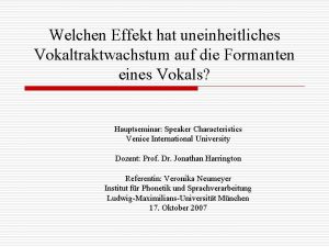 Welchen Effekt hat uneinheitliches Vokaltraktwachstum auf die Formanten