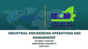 INDUSTRIAL ENGINEERING OPERATIONS AND MANAGEMENT STUDENT CHAPTER SAMPOERNA