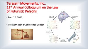 Terasem Movements Inc 11 th Annual Colloquium on