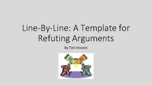 LineByLine A Template for Refuting Arguments By Tim