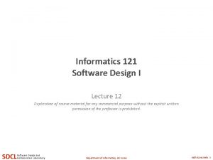 Informatics 121 Software Design I Lecture 12 Duplication