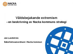 Vldsbejakande extremism en beskrivning av Nacka kommuns strategi