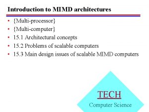 Introduction to MIMD architectures Multiprocessor Multicomputer 15 1