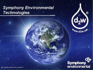 Symphony Environmental Technologies Copyright Symphony Environmental Ltd Symphony