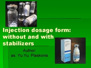 Injection dosage form without and with stabilizers Author